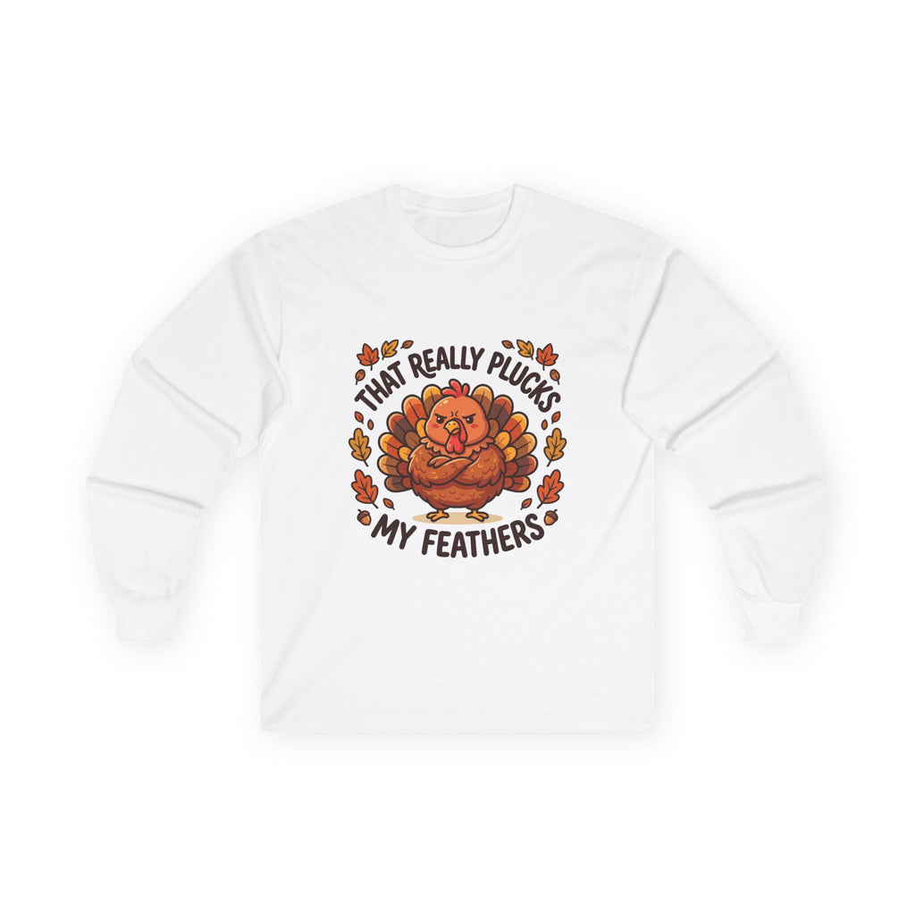 Plucks My Feathers Funny Thanksgiving Long Sleeve Tee