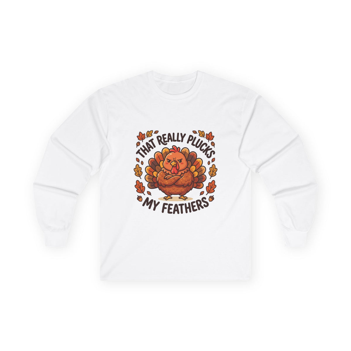 Plucks My Feathers Funny Thanksgiving Long Sleeve Tee