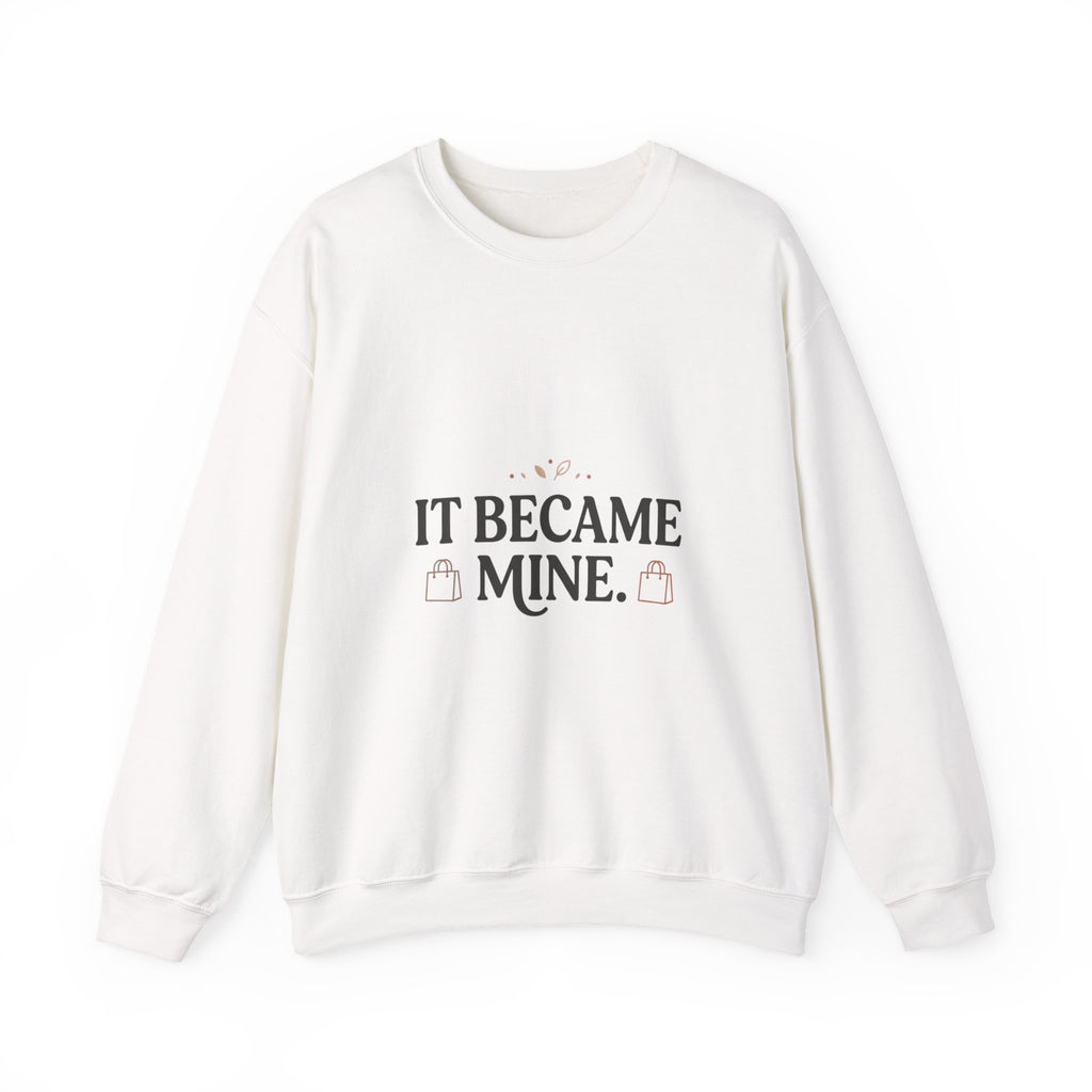 It Became Mine! Funny Shopping Crewneck Sweatshirt