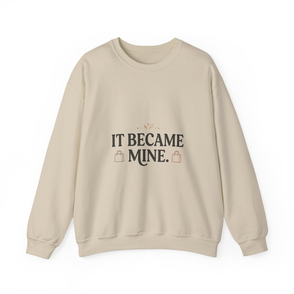 It Became Mine! Funny Shopping Crewneck Sweatshirt