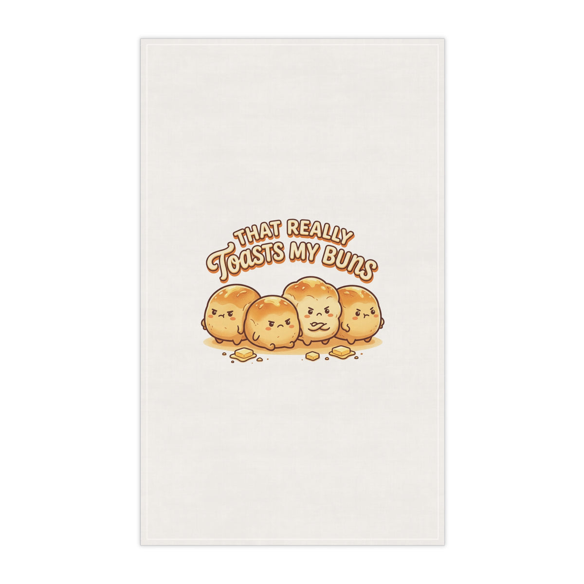 That Really Toasts My Buns Funny Tea Towel