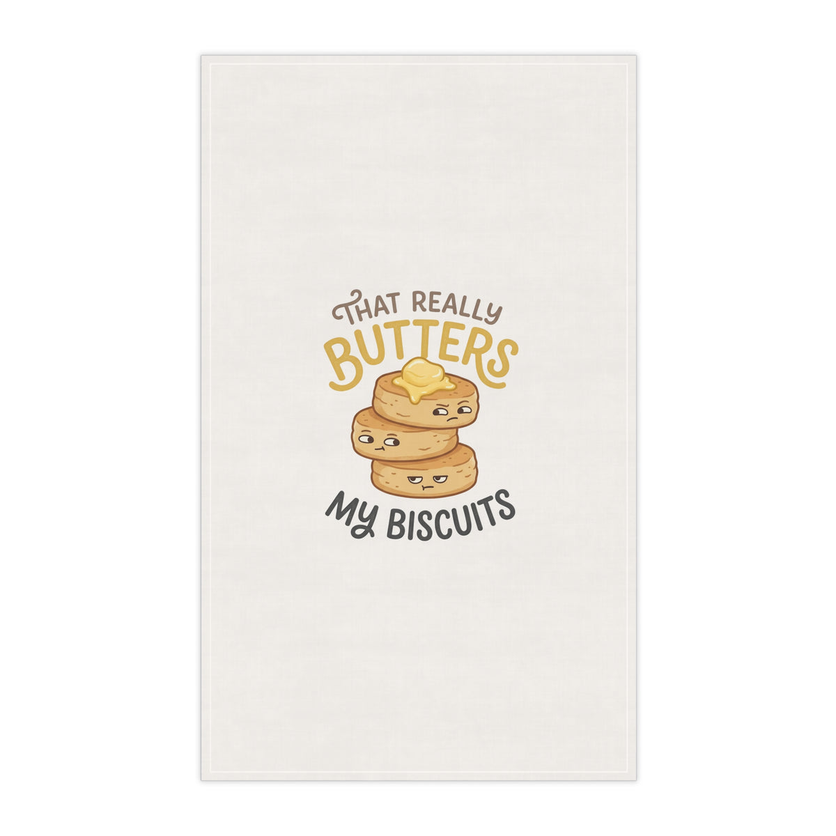 That Really Butters My Biscuits! Funny Kitchen Tea Towel
