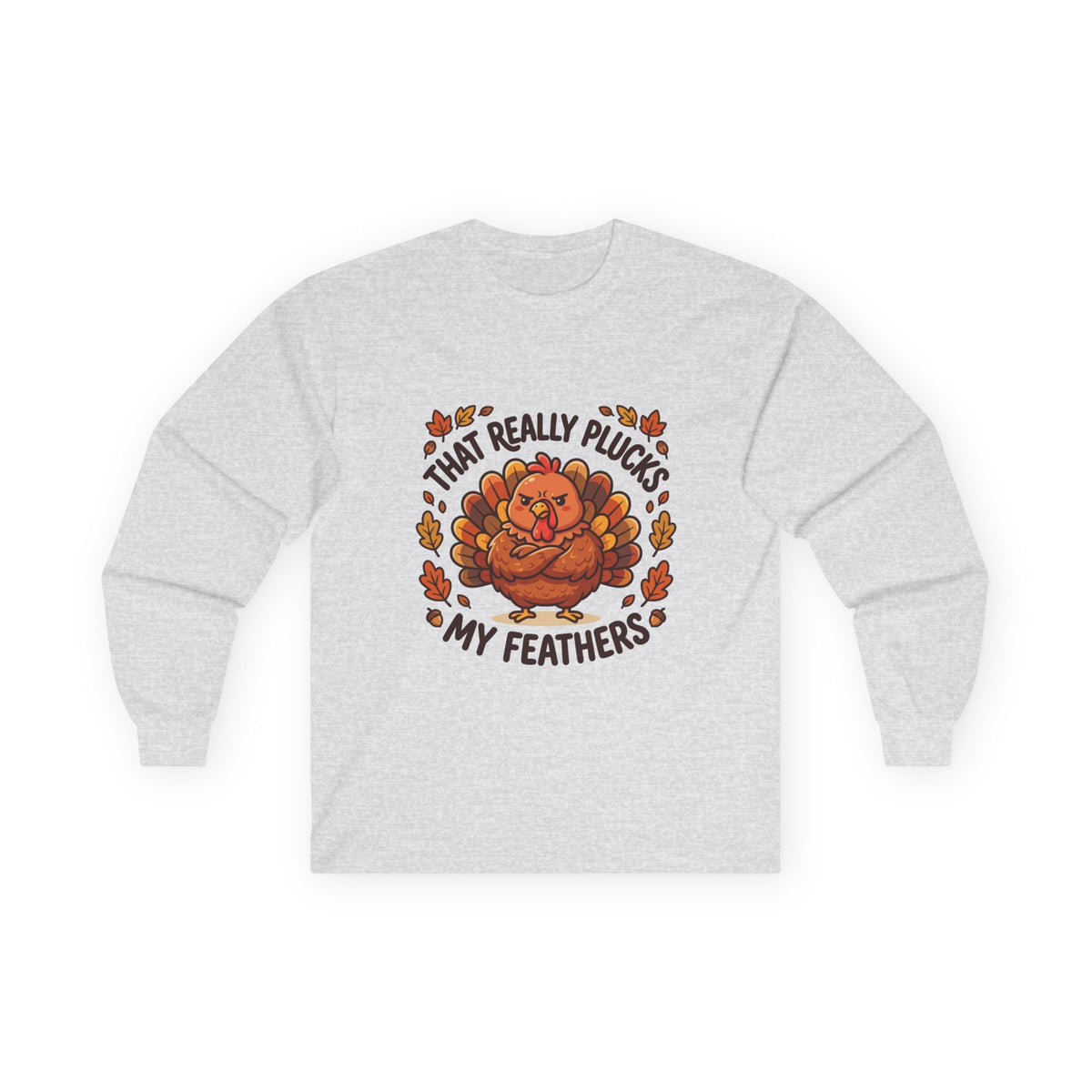 Plucks My Feathers Funny Thanksgiving Long Sleeve Tee