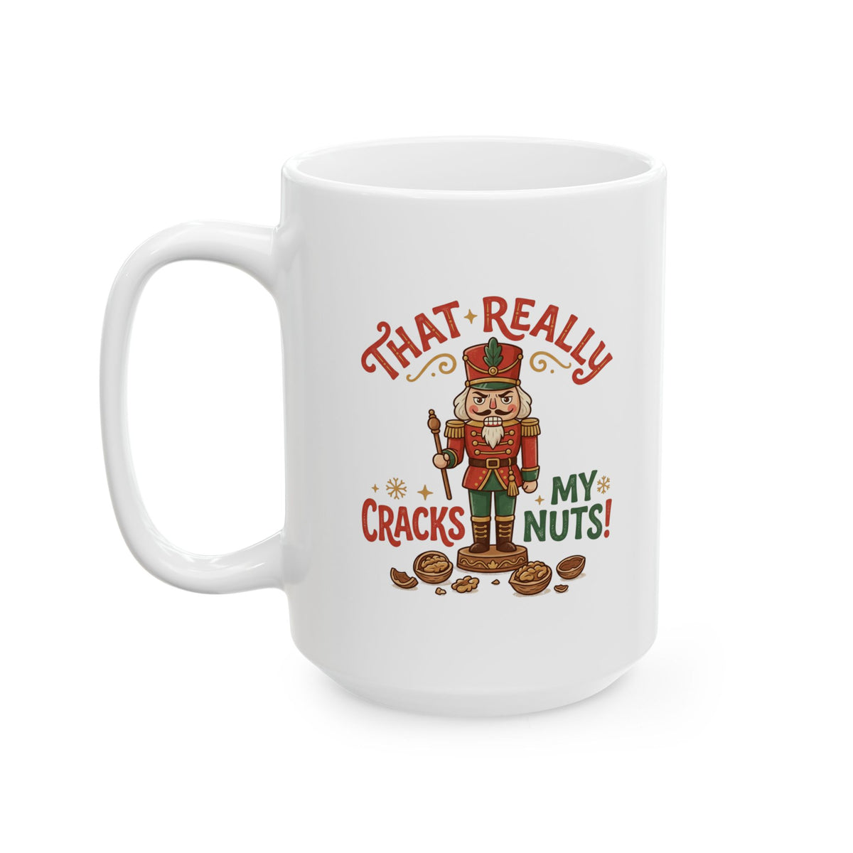 That Really Cracks My Nuts! Funny Nutcracker Coffee Mug — 11oz & 15oz