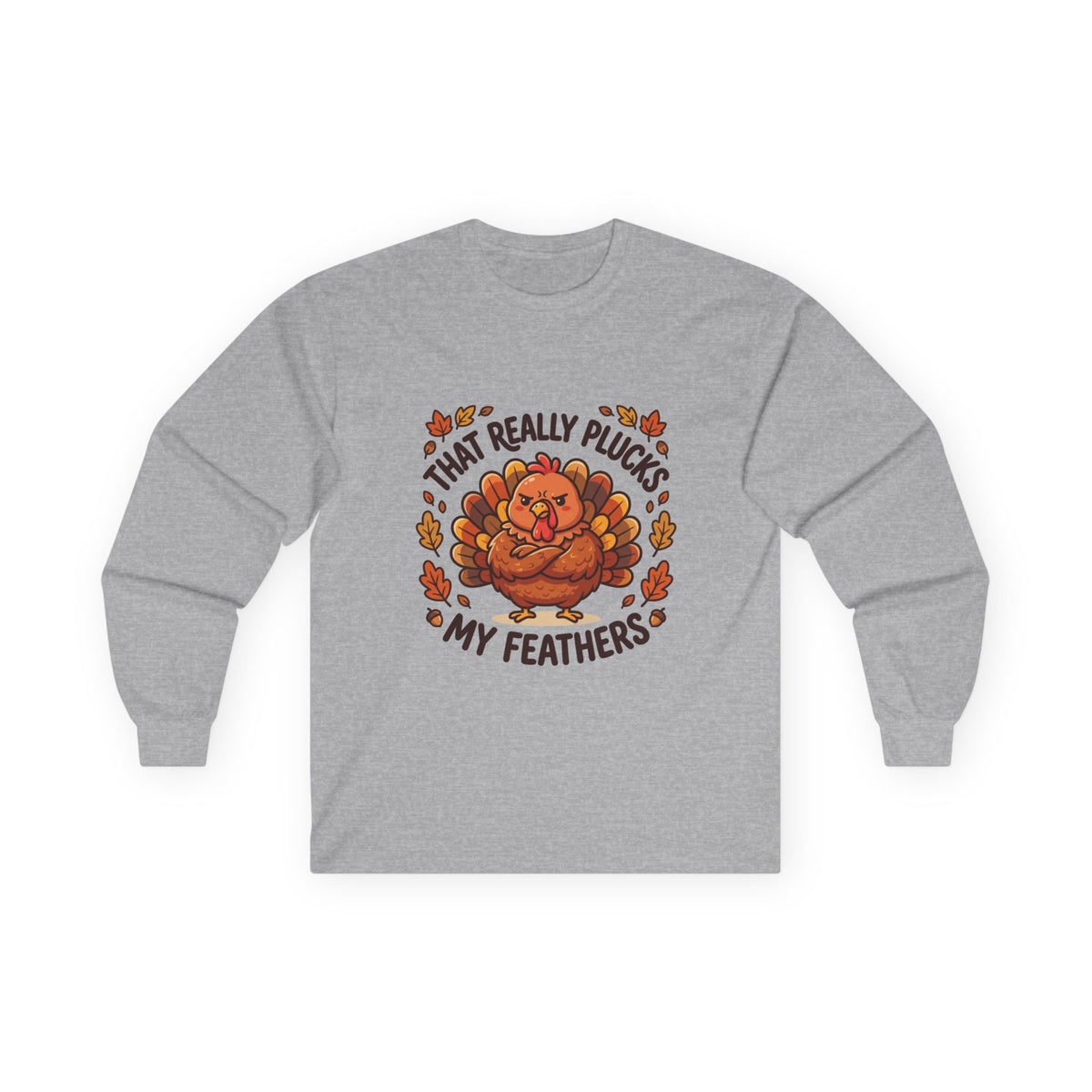Plucks My Feathers Funny Thanksgiving Long Sleeve Tee