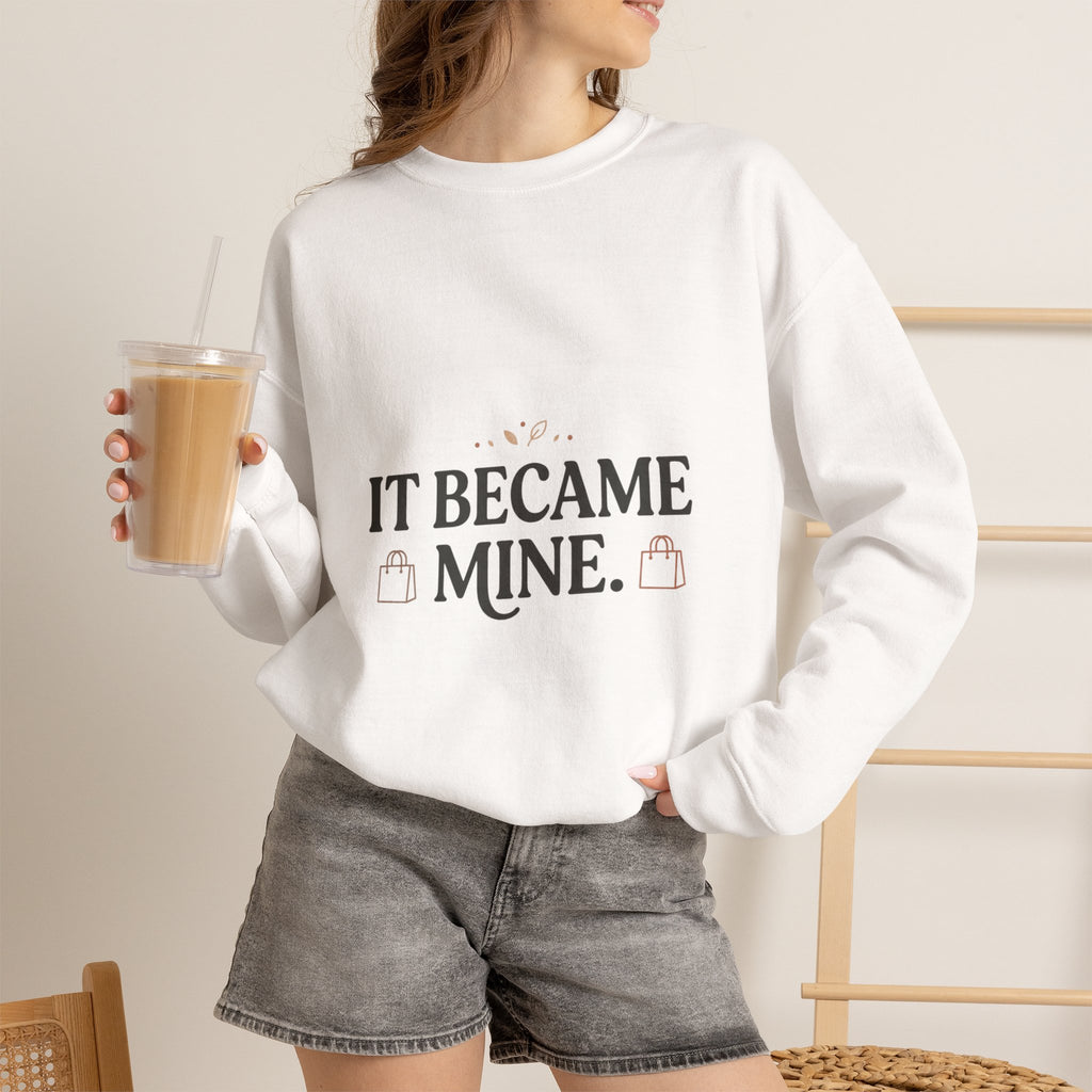 It Became Mine! Funny Shopping Crewneck Sweatshirt