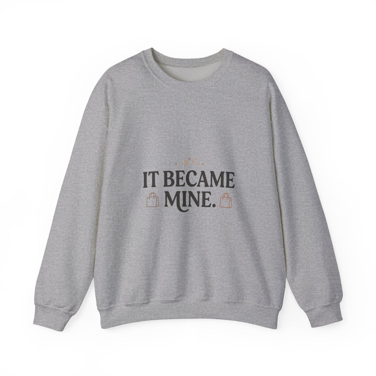 It Became Mine! Funny Shopping Crewneck Sweatshirt