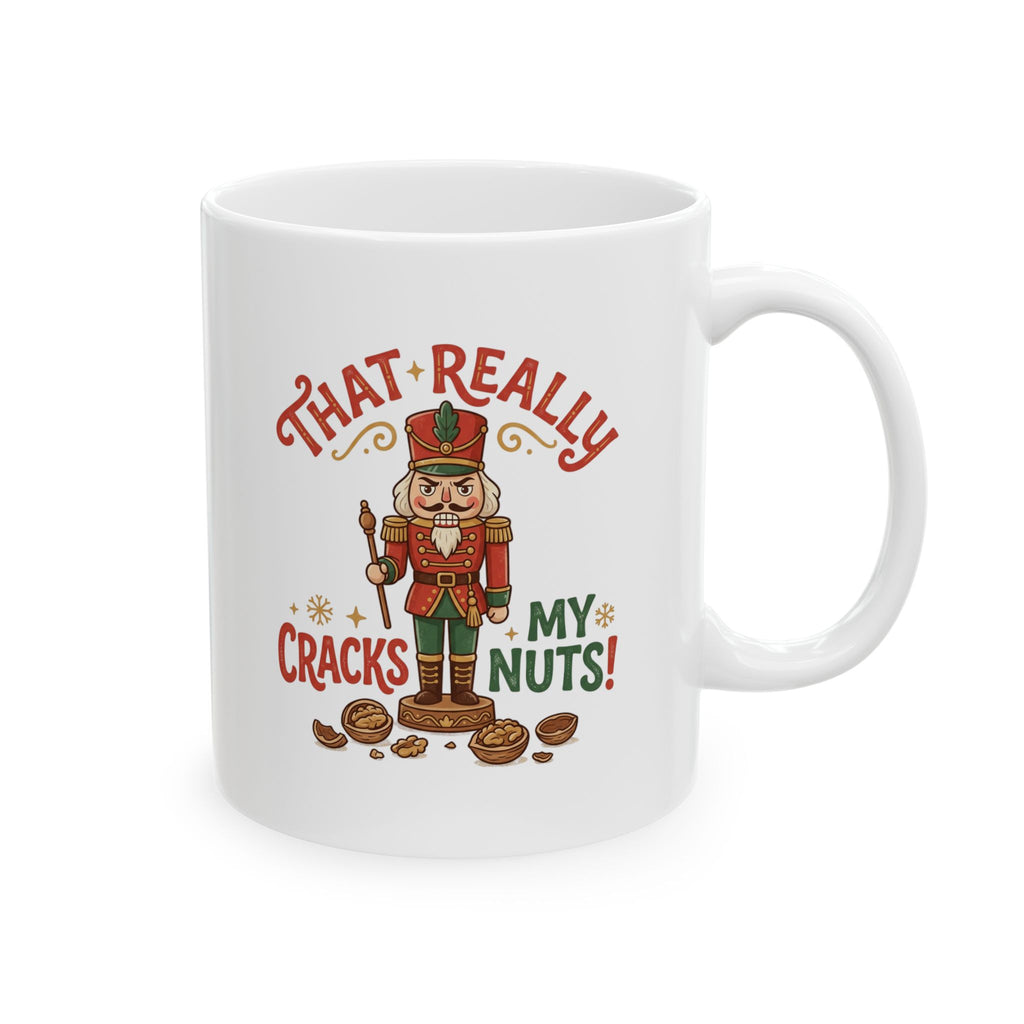 That Really Cracks My Nuts! Funny Nutcracker Coffee Mug — 11oz & 15oz