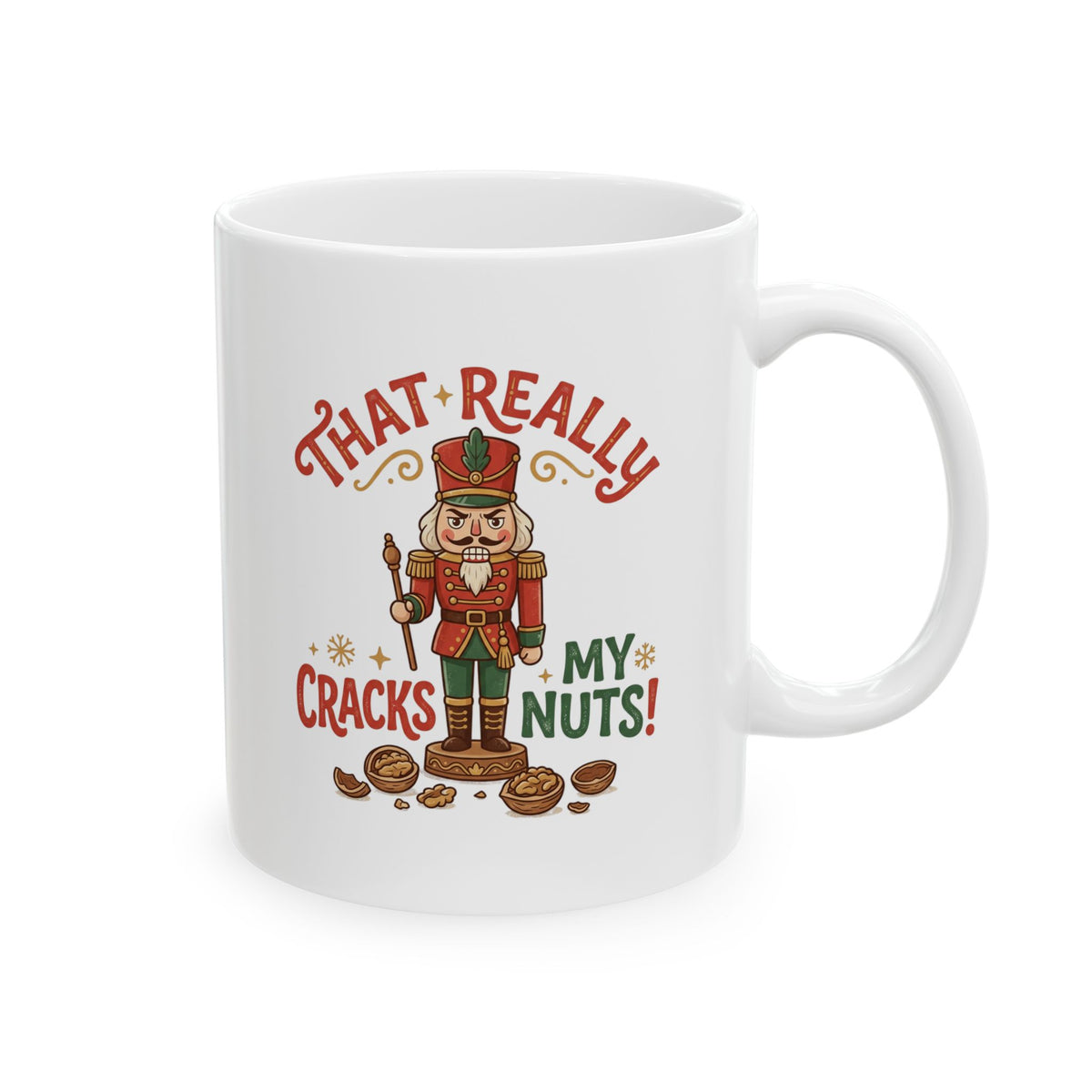 That Really Cracks My Nuts! Funny Nutcracker Coffee Mug — 11oz & 15oz