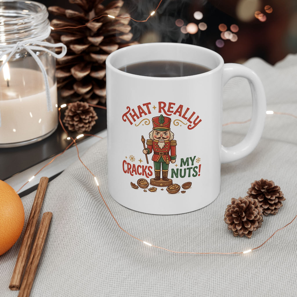 That Really Cracks My Nuts! Funny Nutcracker Coffee Mug — 11oz & 15oz