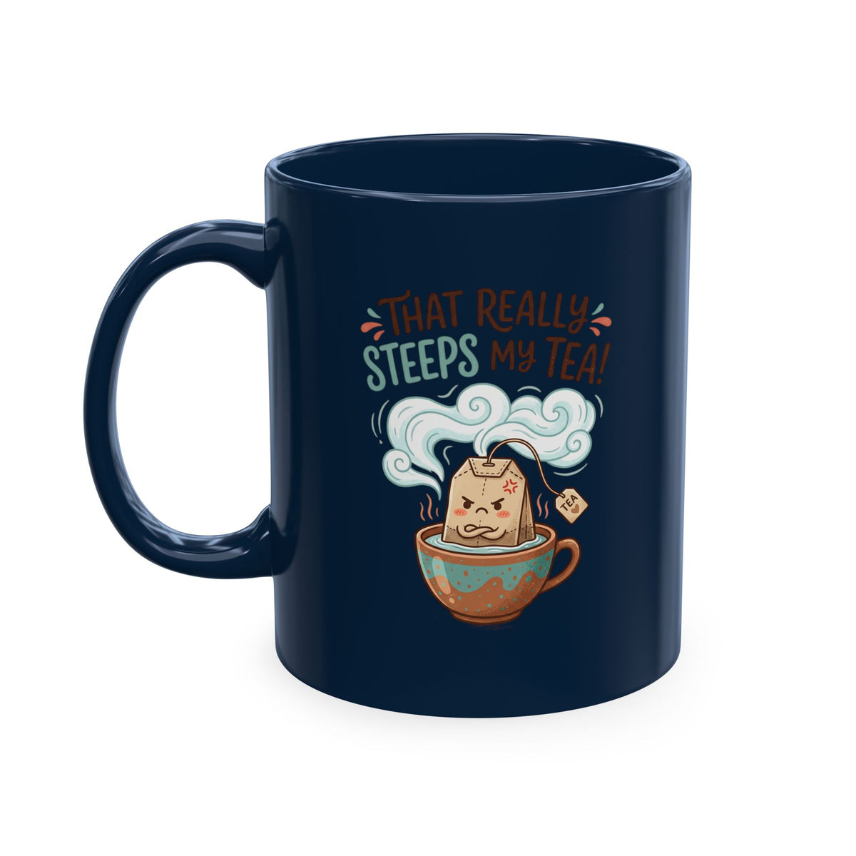 That Really Steeps My Tea! Funny Ceramic Mug for Tea Lovers