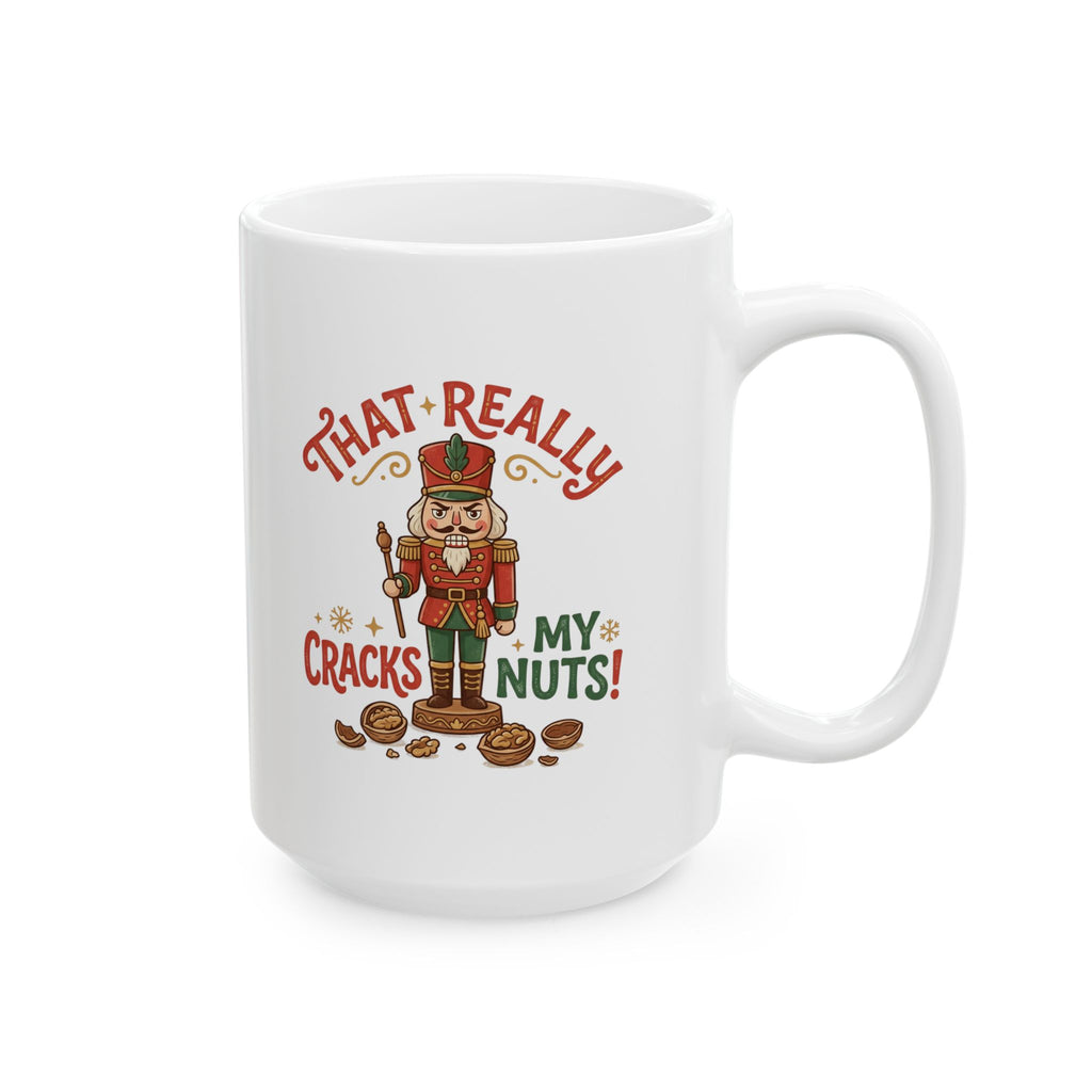 That Really Cracks My Nuts! Funny Nutcracker Coffee Mug — 11oz & 15oz
