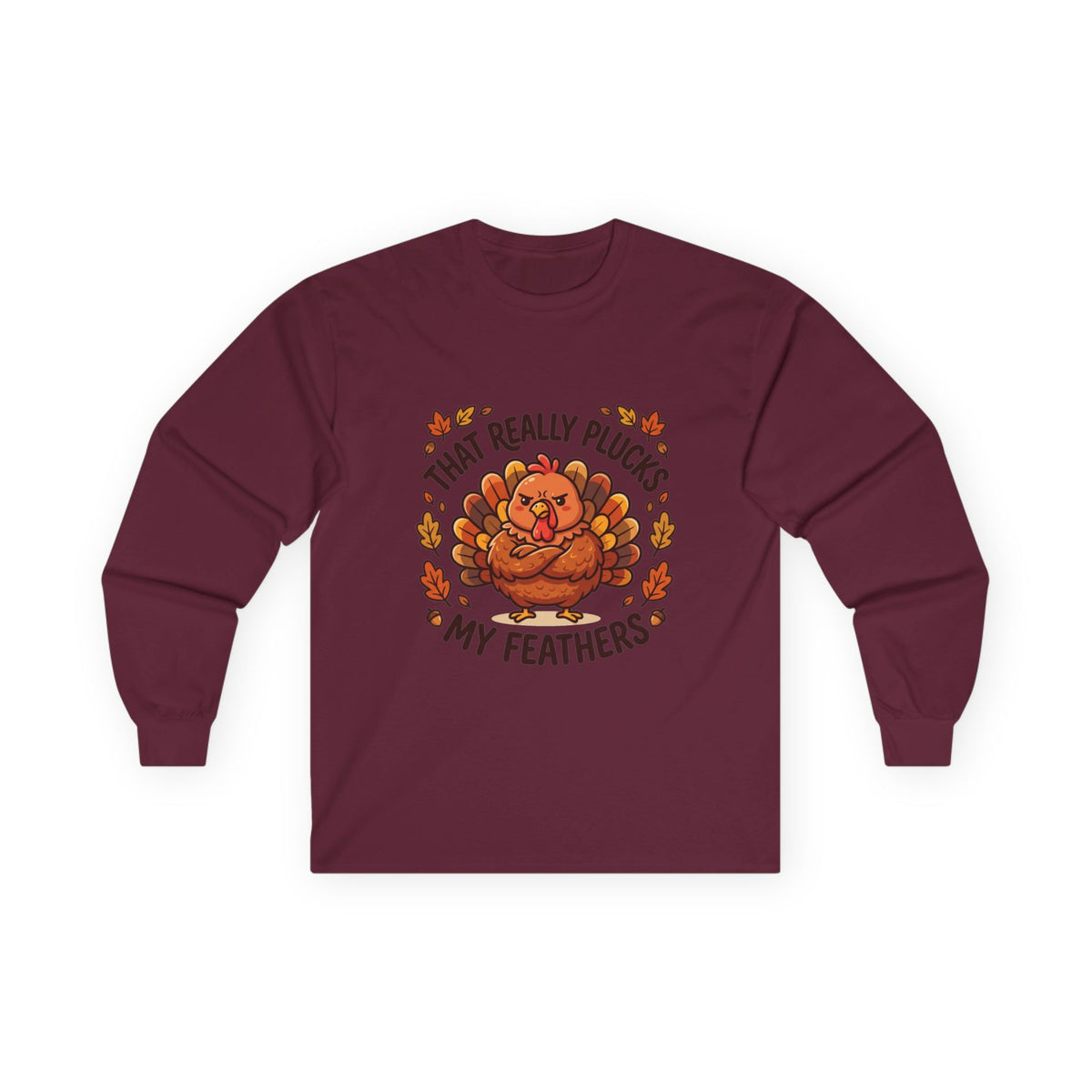Plucks My Feathers Funny Thanksgiving Long Sleeve Tee