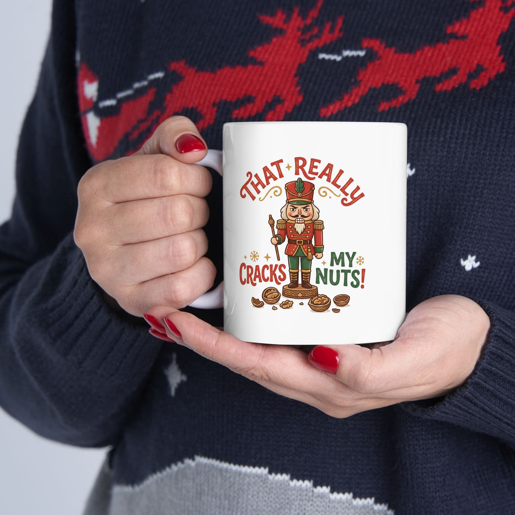 That Really Cracks My Nuts! Funny Nutcracker Coffee Mug — 11oz & 15oz