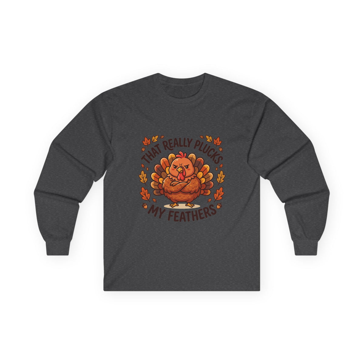 Plucks My Feathers Funny Thanksgiving Long Sleeve Tee