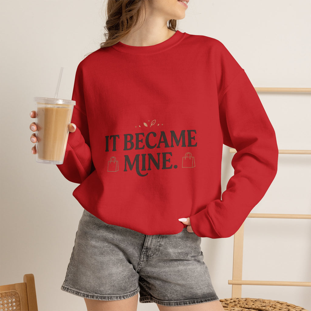 It Became Mine! Funny Shopping Crewneck Sweatshirt