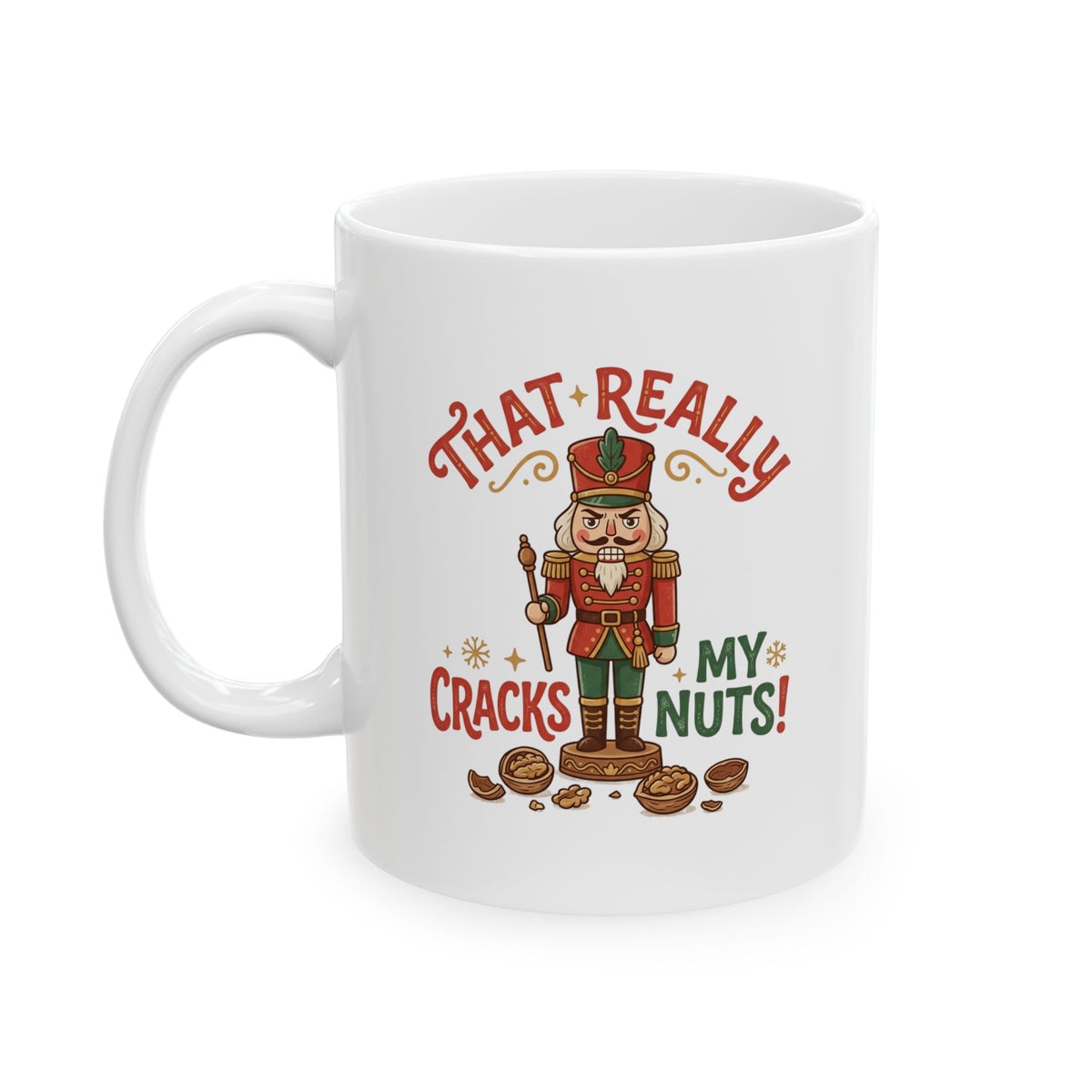 That Really Cracks My Nuts! Funny Nutcracker Coffee Mug — 11oz & 15oz